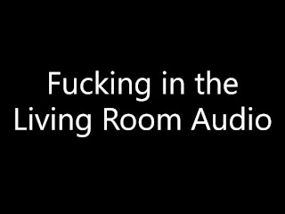 The Sound of Fucking from the Livng Room