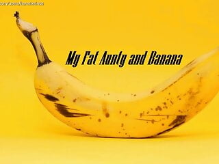 My Fats Aunty and a Banana
