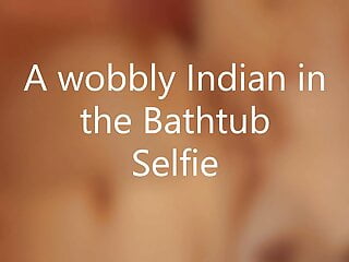 A wobbly Indian within the Tub Selfie